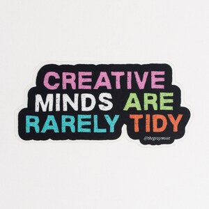 Creative Minds are Rarely Tidy Matte Sticker, Laptop Decal, Positive Quote, Water Bottle Sticker, Planner Decor, Journal Sticker, Artist image 3