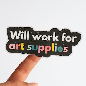 RETIRING Will Work for Art Supplies Matte Sticker, Inspirational Matte Sticker, Laptop Sticker, Water Bottle Sticker, Affirmation Sticker image 1