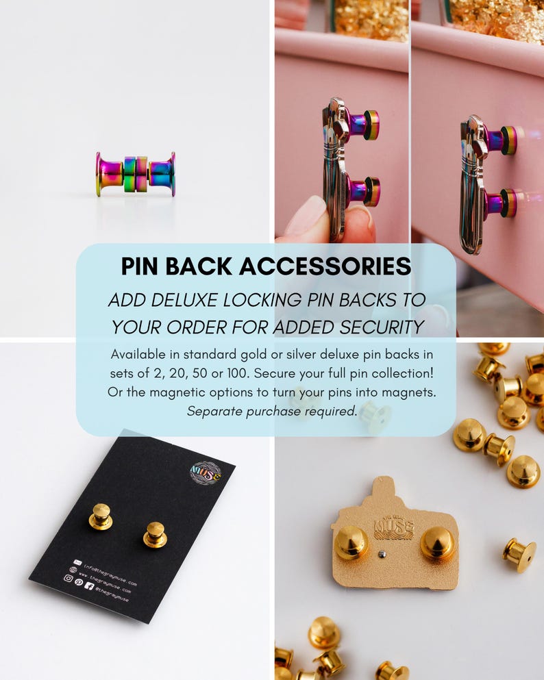 May include: Image showing pin back accessories, including deluxe locking pin backs in gold and silver. The image also features a rainbow-coloured pin back and text that reads "PIN BACK ACCESSORIES ADD DELUXE LOCKING PIN BACKS TO YOUR ORDER FOR ADDED SECURITY."