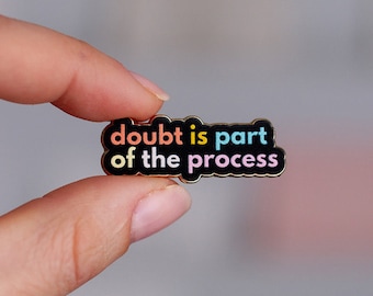 Doubt is Part of the Process Enamel Pin, Mental Health Gift