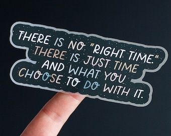 There is No Right Time Matte Sticker, Inspirational Matte Sticker, Laptop Sticker, Water Bottle Sticker, Affirmation Sticker