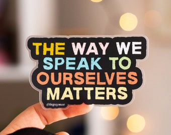 The Way We Speak to Ourselves Matters Matte Sticker, Laptop Decal, Water Bottle Sticker, Planner Decor, Journal Sticker, Motivational Decal