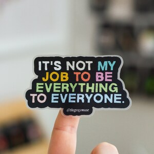 It's Not My Job to Be Everything to Everyone Matte Sticker Laptop Decal, Quote Sticker, Waterbottle Sticker, Planner Decor, Journal Sticker