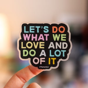 Let's Do What We Love and Do a Lot of It Matte Sticker, Laptop Decal, Water Bottle Decoration, Planner Journal Positive Affirmation Decals