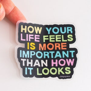 How Your Life Feels is More Important Than How It Looks Matte Sticker, Laptop Decal, Water Bottle Sticker, Planner Decor, Journal Sticker image 2