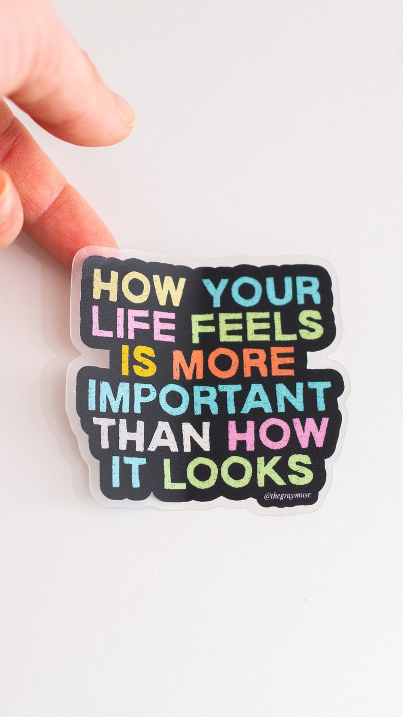 How Your Life Feels is More Important Than How It Looks Matte Sticker, Laptop Decal, Water Bottle Sticker, Planner Decor, Journal Sticker image 2