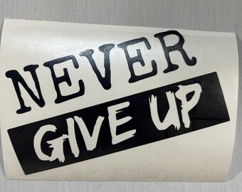 Never Give Up Vinyl Decal: Black Die-Cut Sticker (6 Inch) for Laptop, Car