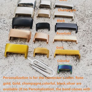 May include: A variety of metal watch band connector options in silver, champagne, black, rose gold, gold, and colorful.  Personalization is for the connector's color. Rose gold, Gold, champagne, colorful, black, silver are available. If no personalization, the band comes with silver connectors.