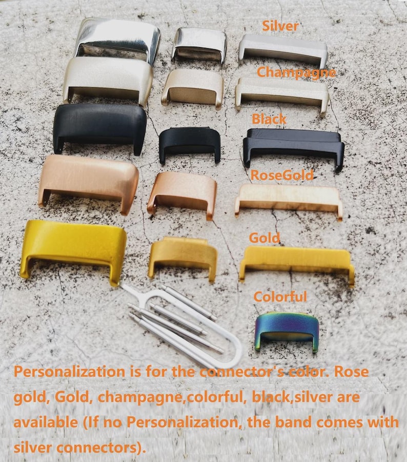 May include: A variety of metal watch band connector options in silver, champagne, black, rose gold, gold, and colorful.  Personalization is for the connector's color. Rose gold, Gold, champagne, colorful, black, silver are available. If no personalization, the band comes with silver connectors.