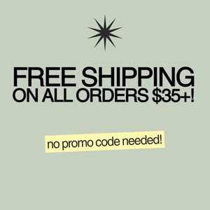May include: A sage green graphic with a black star icon at the top. The text reads FREE SHIPPING ON ALL ORDERS $35+! followed by a yellow rectangular banner containing the black text no promo code needed! in a simple sans-serif font style.