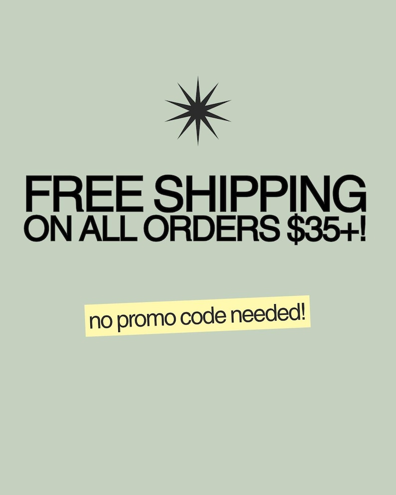 May include: A sage green graphic with a black star icon at the top. The text reads FREE SHIPPING ON ALL ORDERS $35+! followed by a yellow rectangular banner containing the black text no promo code needed! in a simple sans-serif font style.