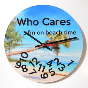 Beach Wall Clock: Who Cares I&#39;m On Beach Time. Ready to hang, no assembly required.