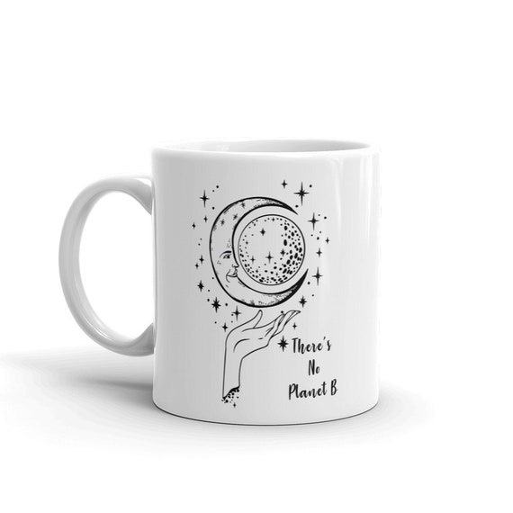 Moon Coffee Mug No Planet B Mug Moon Mug Environmentalist Etsy