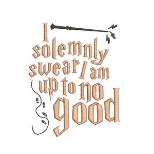 May include: A tan-colored embroidered design on a white background. The design features the phrase "I solemnly swear I am up to no good" in a stylized font, along with a wand and footprints.