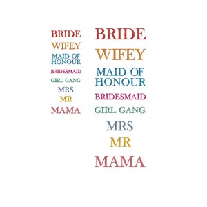 May include: A graphic design with the words "Bride", "Wifey", "Maid of Honour", "Bridesmaid", "Girl Gang", "Mrs", "Mr", and "Mama" in different colors.