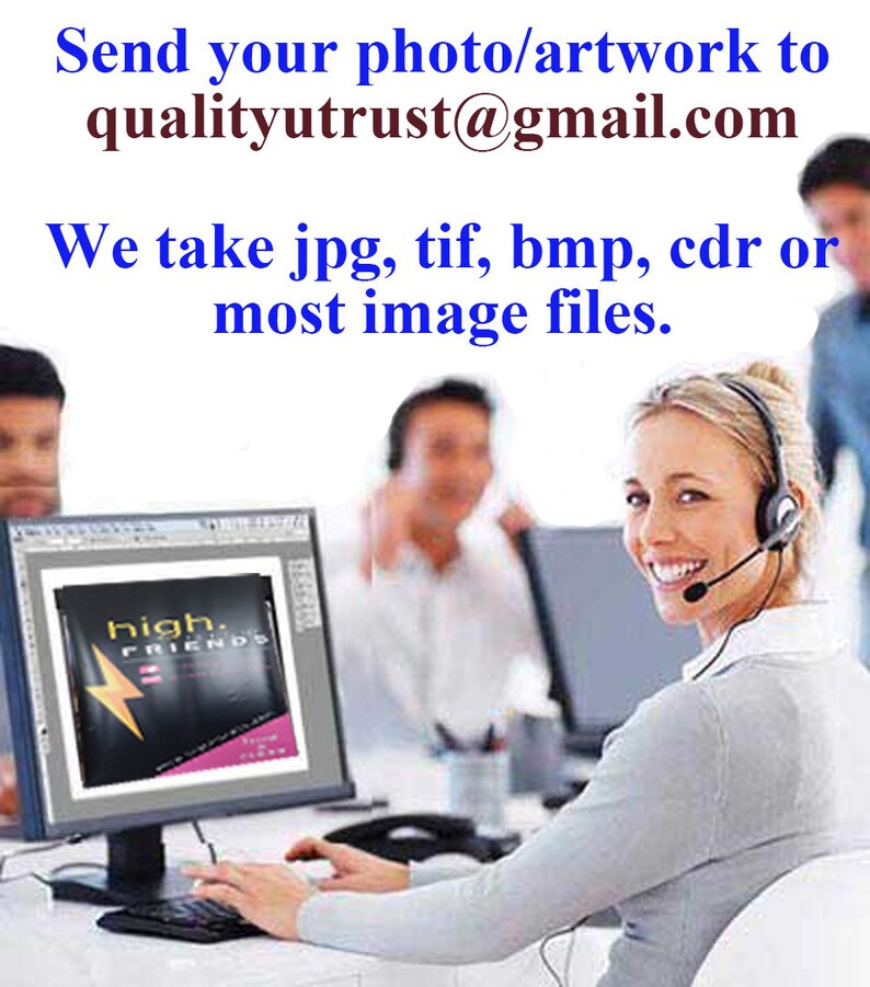 May include: A woman wearing a headset sits at a computer, smiling and looking at the camera. The computer screen shows a design for a product with the text "high. FRIENDS". The text on the screen reads "Send your photo/artwork to qualityutrust@gmail.com We take jpg, tif, bmp, cdr or most image files."