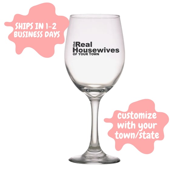 The Real Housewives Of Your Town Stemmed Wine Glass, The Real Housewives gift, The Real Housewives wine glass, Housewarming gift, GirlsNight