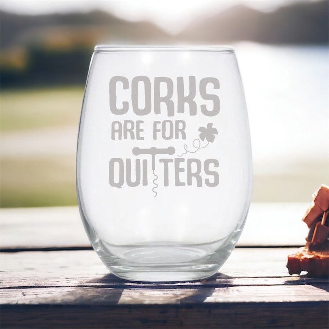 Corks Are For Quitters