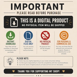 May include: An informational graphic with the text "IMPORTANT PLEASE READ BEFORE PURCHASE." It states the product is digital, with no physical item shipped. Icons indicate instant download, digital files only, no physical product, and personal/commercial use.