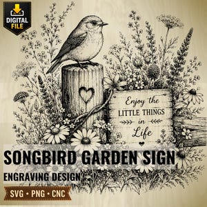 May include: A digital engraving design featuring a songbird perched on a wooden post with a heart cutout, surrounded by wildflowers and a rectangular sign with the text Enjoy the LITTLE THINGS in Life, presented on a light wood grain background.