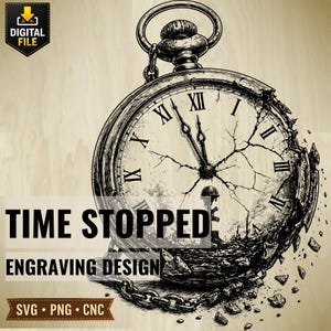 May include: A detailed monochrome illustration of a pocket watch with Roman numerals, the face cracked and partially crumbling. The words "TIME STOPPED" and "ENGRAVING DESIGN" are displayed. Includes "SVG • PNG • CNC".