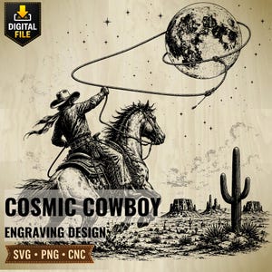 May include: Black and white engraving of a cowboy on horseback roping the moon. The image features a desert landscape with cacti and mesas. Text reads "COSMIC COWBOY ENGRAVING DESIGN" with file type options.