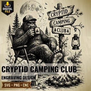 May include: Black and white engraving design featuring a Bigfoot character relaxing in a camping chair, holding a mug. The image includes a sign that reads "Cryptid Camping Club", a campfire, and a full moon. The words "Engraving Design" and "SVG • PNG • CNC" are also present.