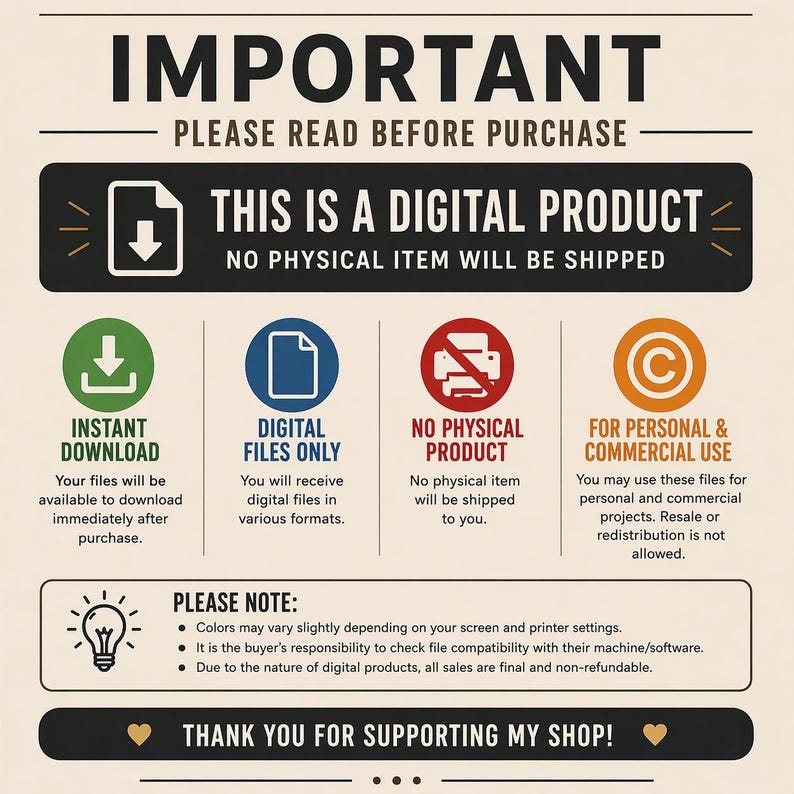 May include: An informational graphic with a cream background stating IMPORTANT PLEASE READ BEFORE PURCHASE. It specifies THIS IS A DIGITAL PRODUCT, NO PHYSICAL ITEM WILL BE SHIPPED, and details instant download, digital files, and usage terms.