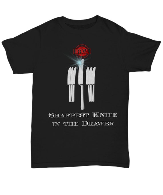 Items Similar To Sharpest Knife In The Drawer Tshirt On Etsy