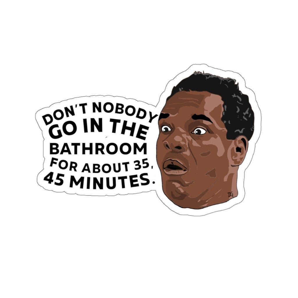Friday Movie Stickers Nobody Go in the Bathroom for 35 45 Etsy