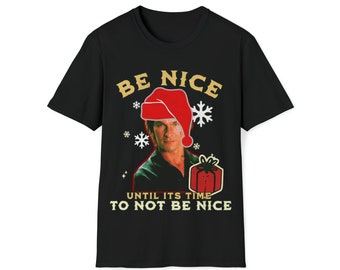 Patrick Swayze Shirt | Funny Christmas Tees | Be Nice T Shirt | Christmas Party Tee | Be Nice T-Shirt | Patrick Swayze Tee | Swayze Crazy