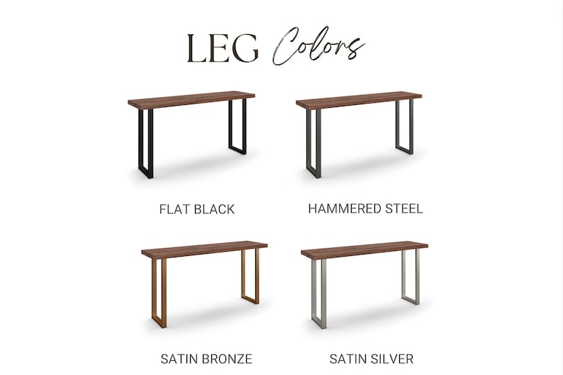 May include: Image showcasing a wooden console table with four different leg color options: flat black, hammered steel, satin bronze, and satin silver. The text "LEG Colors" is displayed at the top.