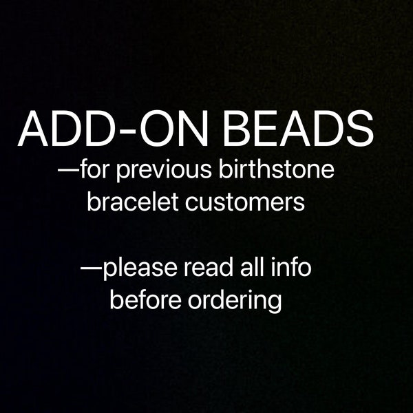 Add-on beads for previous customers of birthstone bracelet (read everything under “item details” please)
