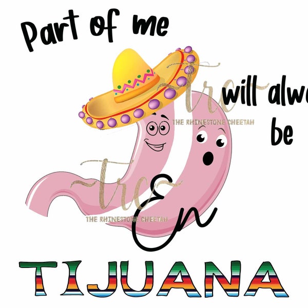 Part of me will always be in Tijuana  PNG Digital Download