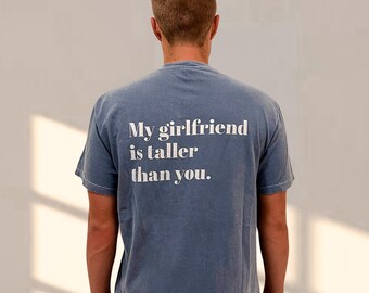 My Girlfriend is Taller than You tee / Comfort Colors custom tee / Boyfriend Tee / Gifts for Him