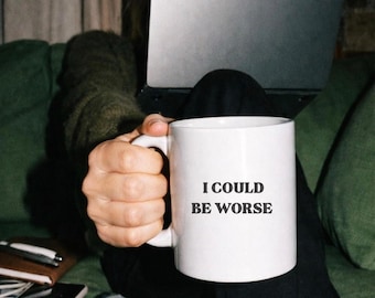 I Could Be Worse Mug | Funny Coffee Mug | Sarcastic Mug | Gen Z Humor | Office Coffee Cup | Coworker Gift | White Ceramic Mug