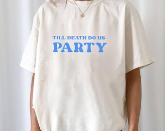 Till Death Do Us Party T-Shirt | Bachelorette Party Shirt | Funny Bride Tee | Bachelorette | Wedding Weekend Outfit | Bridal Shower Gift