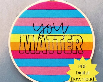 DIGITAL DOWNLOAD You Matter 6 Inch Embroidery Hoop - PDF Digital Download Only