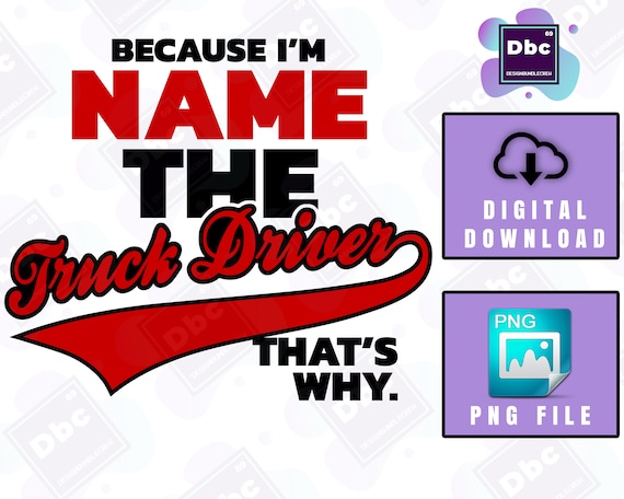 Print On Demand Truck Driver Im The Truck Driver PNG Image File Truck Driver PNG