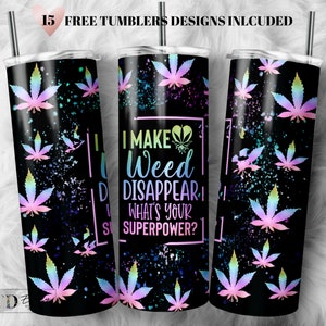 May include: A black and white tumbler with a colourful marijuana leaf pattern and the text "I make weed disappear, what's your superpower?"