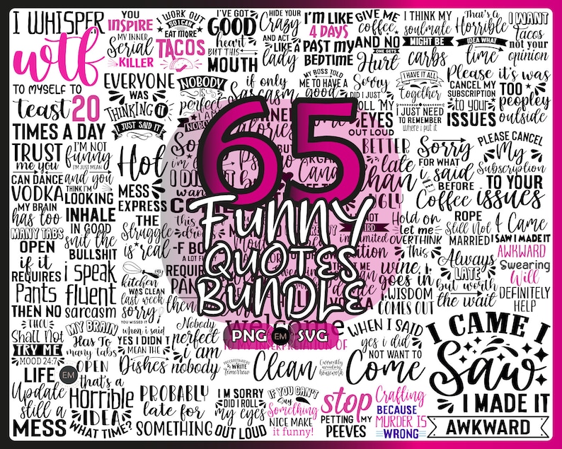 May include: A digital download bundle of 65 humorous quotes in various fonts and colours, including pink, black, and white. The word "bundle" is in a black box with the file types PNG, EM, and SVG.