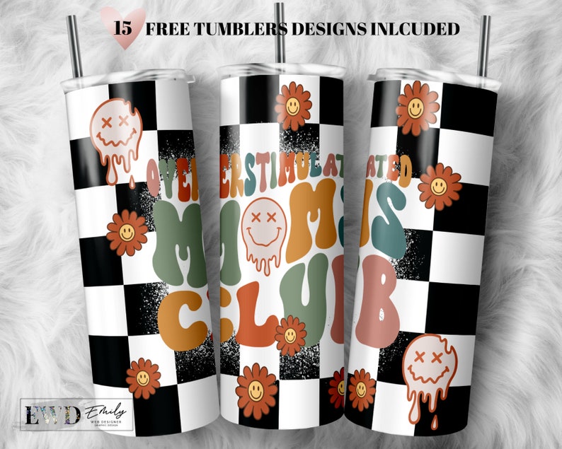 May include: A white tumbler with a black and white checkered pattern. The tumbler has a graphic design with the text "Over-Stimulated Moms Club" in colorful, dripping letters. The design also includes smiley faces with X's for eyes.