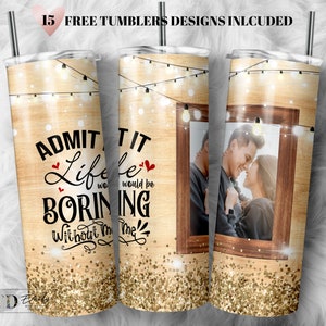 20oz Skinny Tumbler Admit it Life would be boring PNG Sublimation Designs, Love Memory Photo Tumbler Template Design Png Digital Download