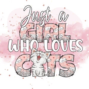 Just a girl who loves cats png file, sublimation shirt , Trendy Pet png  ,Cat png printable , Cat mama png