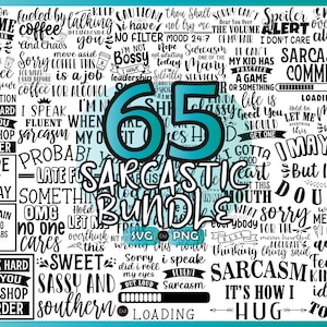 May include: A teal and black graphic design with the text "65 Sarcastic Bundle" and many different sarcastic phrases in black text on a white background. The phrases include "Let me overthink this", "fueled by talking coffee", "I speak fluent sarcasm", "Late for something", "Sweet sassy and southern", "It's how I hug", "I may be but I doubt it", "Who let me adult", "Sarcasm kinda feeling today".