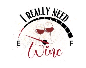 I Really Need Wine PNG - Alcohol Lover Sublimation Design (Digital Download)