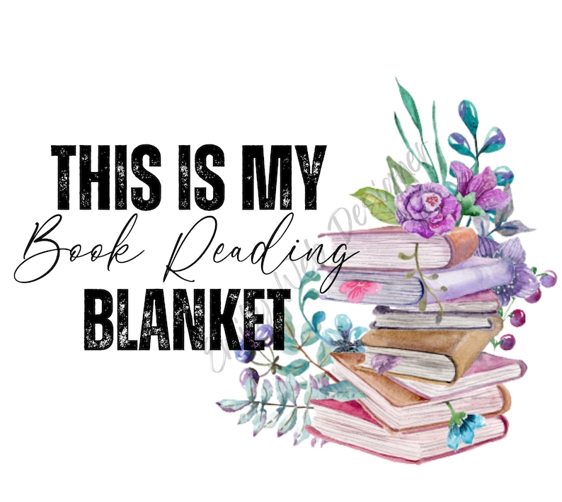 May include: White background with the text "THIS IS MY Book Reading BLANKET" in black. A stack of books with watercolor floral accents in purple, pink, and blue is on the right side of the image.