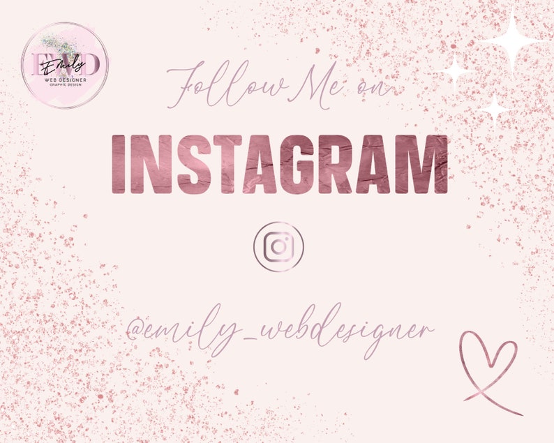 May include: A light pink graphic with the words "Follow Me on INSTAGRAM" in a rose gold font. The Instagram logo is present, along with the username @emily_webdesigner and a logo for Emily Web Designer.