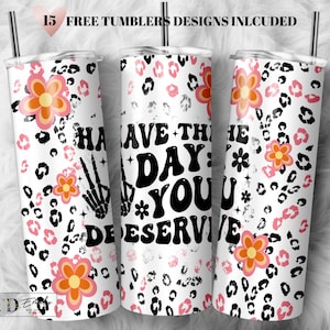 20oz Skinny Tumbler Have The Day You Deserve Sublimation Design Templates,Straight PNG Digital Download. Sarcastic Adult Humor Funny