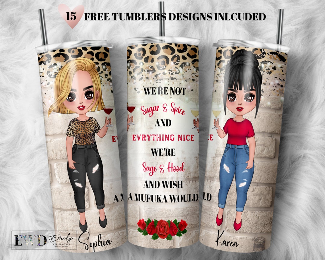 Personalized 20oz Tumbler With We're Not Sugar And Spice And Everything Nice We're Sage And Hood And Wish A Mufuka Would